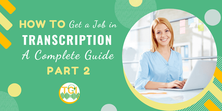 How To Get A Transcription Job - A Complete Free Guide [Part 2]