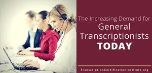 The Increasing Demand for General Transcriptionists