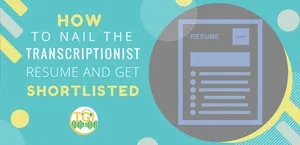 How to Nail the Transcriptionist Resume and Get Shortlisted