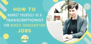 How to Market Yourself as a Transcriptionist for Remote Transcription Jobs