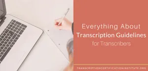 Everything About Transcription Guidelines for Transcribers