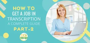 How To Get A Transcription Job – A Complete Guide [Part 2]