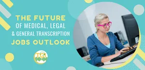 The Future of Medical, Legal & General Transcription: Jobs Outlook