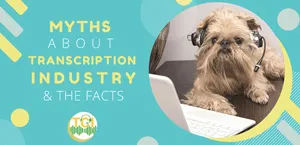 11 Myths About Transcription Industry & The Facts