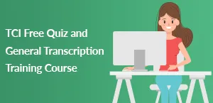 TCI Free Quiz and General Transcription Training Course