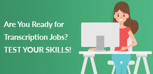 Are You Ready for Transcription Jobs? TEST YOUR SKILLS!