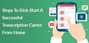 Steps To Kick-Start A Successful Transcription Career From Home