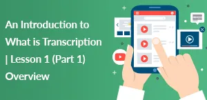 An Introduction to What is Transcription | Lesson 1 (Part 1) Overview