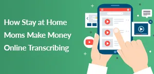 How Stay at Home Moms Make Money Online Transcribing