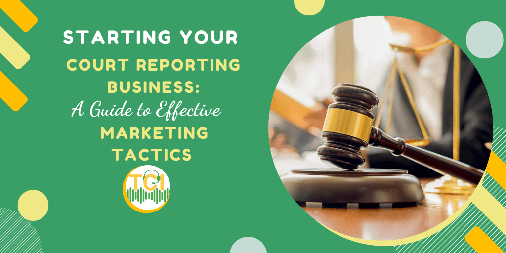 Starting Your Court Reporting Business: A Guide to Effective Marketing Tactics