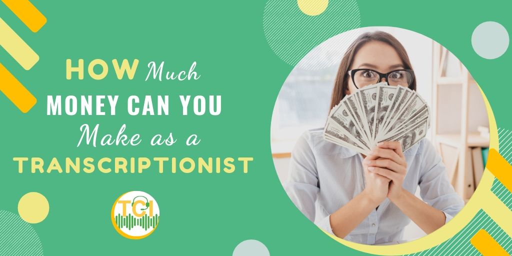 How Much Money Can You Make As A Transcriptionist TCI Blog