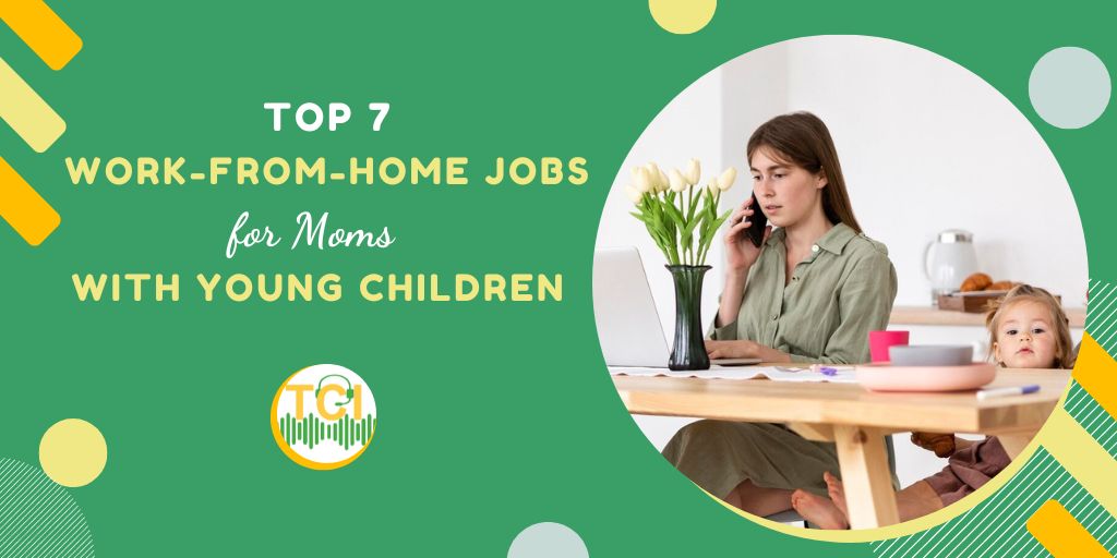 Top 7 Work-from-Home Jobs for Moms with Young Children