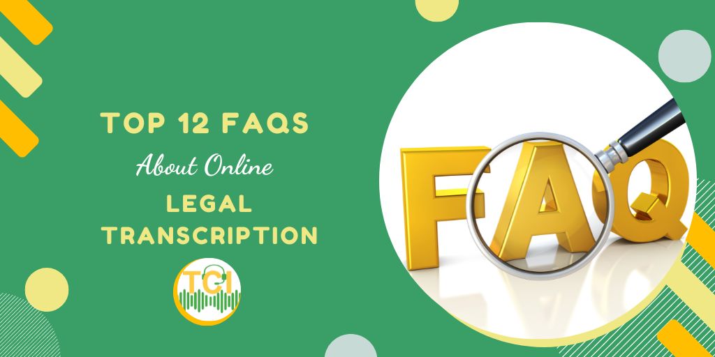 Top 12 FAQs About Online Legal Transcription