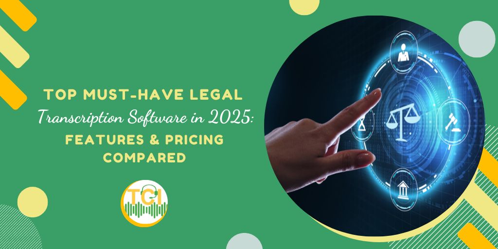 Top Must-Have Legal Transcription Software in 2025: Features & Pricing Compared