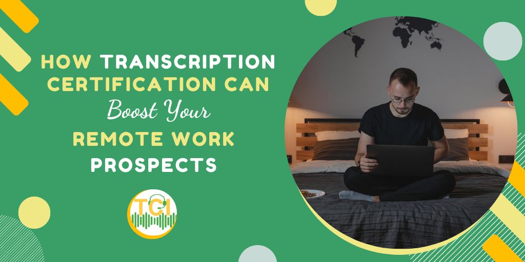 How Transcription Certification Can Boost Your Remote Work Prospects