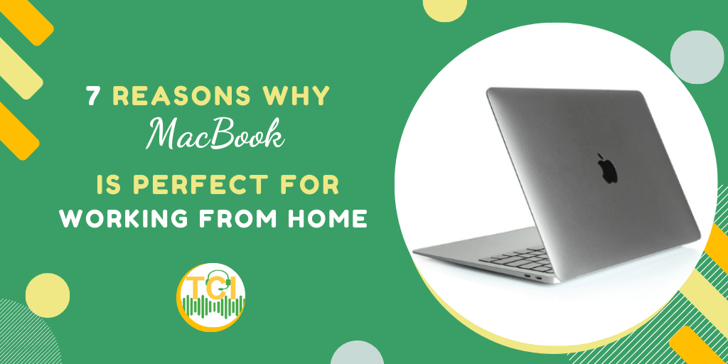 7 Reasons Why MacBook is Perfect for Working From Home